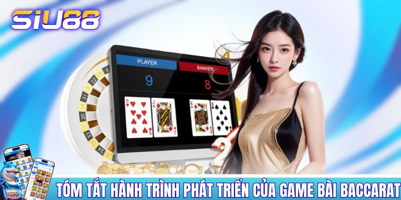 Tóm tắt hành trình phát triển của game bài Baccarat 