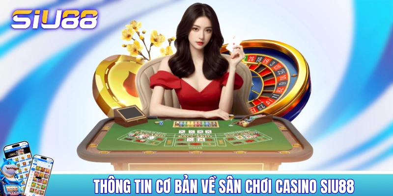 Thông tin cơ bản về sân chơi casino SIU88 cực hot