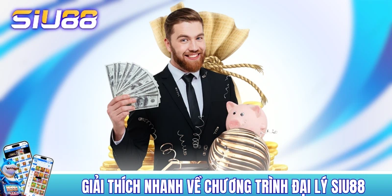 Giải thích nhanh về chương trình đại lý SIU88 Giải thích nhanh về chương trình đại lý SIU88