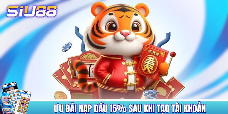Khám phá ưu đãi nạp đầu 15% sau khi tạo tài khoản