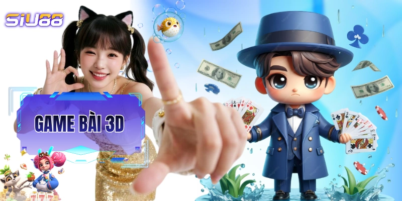 Game Bài 3D - Thể Loại Game Đổi Thưởng Ăn Khách Nhất 2026