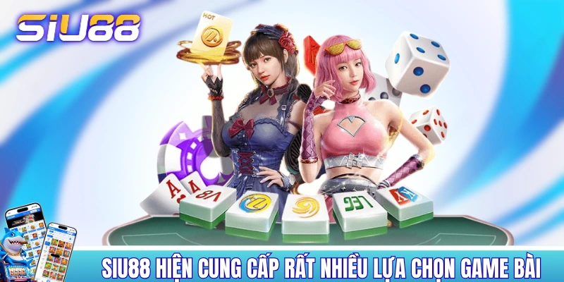Game Bài SIU88 - Thỏa Sức Sát Phạt, Tiền Thưởng Ngập Tràn! SIU88 hiện cung cấp rất nhiều lựa chọn game bài
