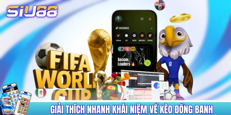 Giải thích nhanh khái niệm về kèo đồng banh