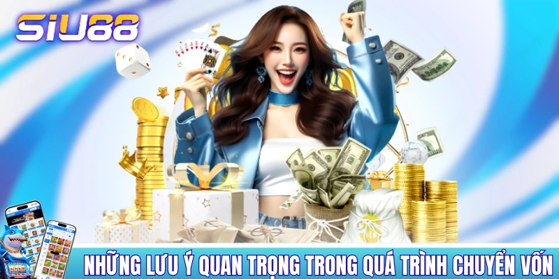 Nạp Tiền SIU88 - Thực Hiện Liền Tay, Nhận Ngay Ưu Đãi Khủng Những lưu ý cần để ý trong quá trình chuyển vốn
