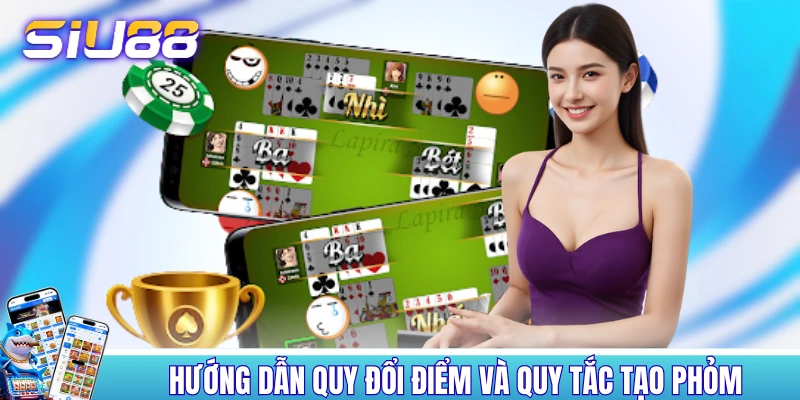 Hướng dẫn quy đổi điểm và quy tắc tạo phỏm