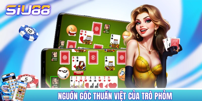 Nguồn gốc thuần Việt của trò Phỏm