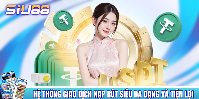 Trang Chủ Hệ thống giao dịch nạp rút siêu đa dạng và tiện lợi