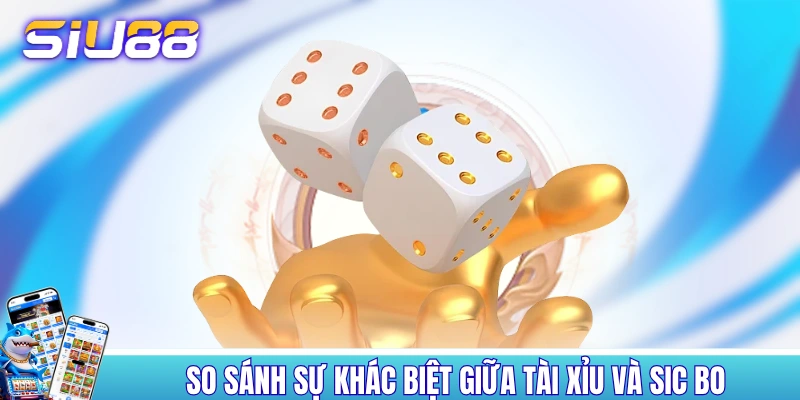 Tài Xỉu Siu88 - Bộ Môn Đỏ Đen Đã Có Tuổi Đời Hàng Trăm Năm So sánh sự khác biệt giữa Tài Xỉu và Sic Bo
