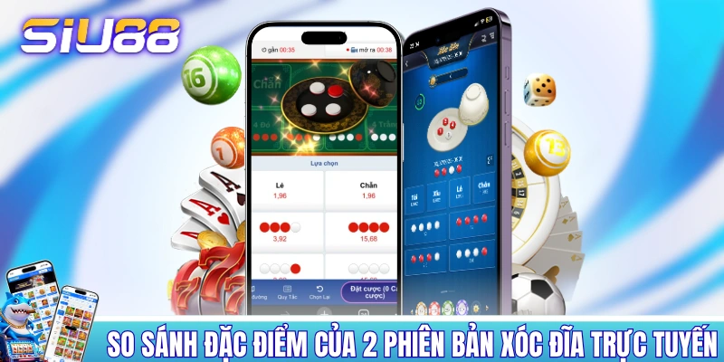 So sánh đặc điểm của 2 phiên bản xóc đĩa trực tuyến