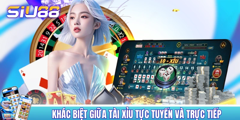 So sánh về khác biệt giữa tài xỉu tực tuyến và trực tiếp