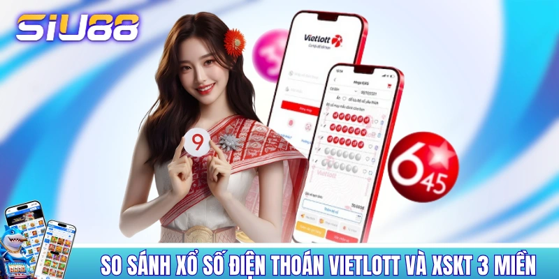 So sánh xổ số điện toán Vietlott và XSKT 3 miền So sánh xổ số điện toán Vietlott và XSKT 3 miền
