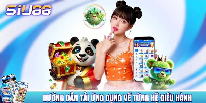 Hướng dẫn các bước tải ứng dụng về từng hệ điều hành