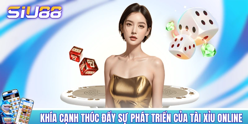Khía cạnh thúc đẩy sự phát triển của tài xỉu online