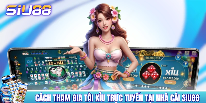 Cách tham gia tài xỉu trực tuyến tại nhà cái SIU88