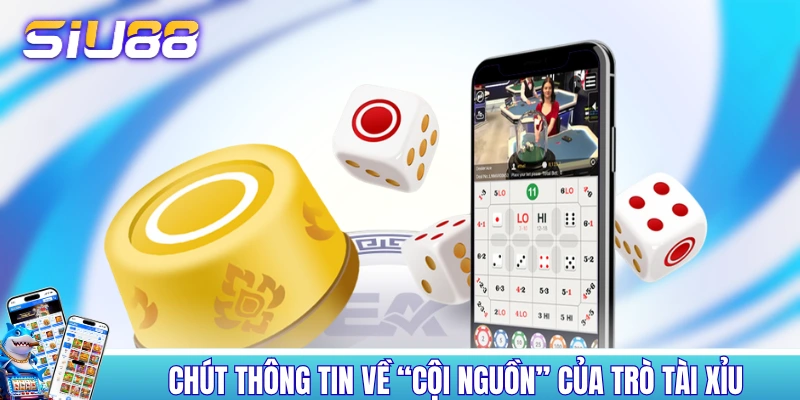 Chút thông tin về “cội nguồn” của trò tài xỉu