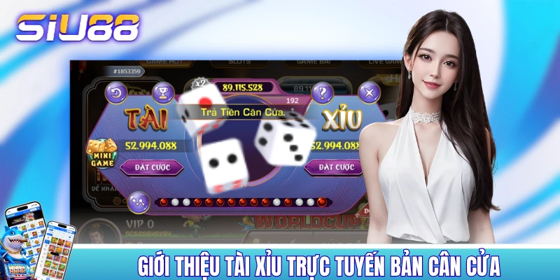 Top 4 Trò Tài Xỉu Trực Tuyến Ăn Khách Hàng Đầu Tại SIU88 Giới thiệu tài xỉu trực tuyến bản cân cửa