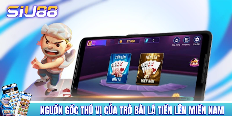 Nguồn gốc thú vị của trò Tiến Lên Miền Nam