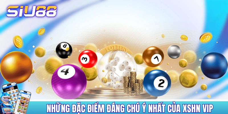Những đặc điểm đáng chú ý nhất của XSHN VIP Những đặc điểm đáng chú ý nhất của XSHN VIP