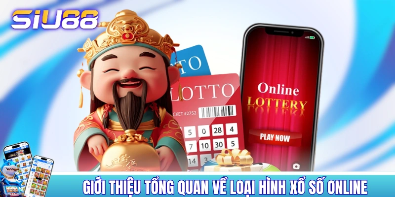 Xổ Số Online - Giới Thiệu 4+ Sản Phẩm Ăn Khách Hàng Đầu Giới thiệu tổng quan về loại hình xổ số online