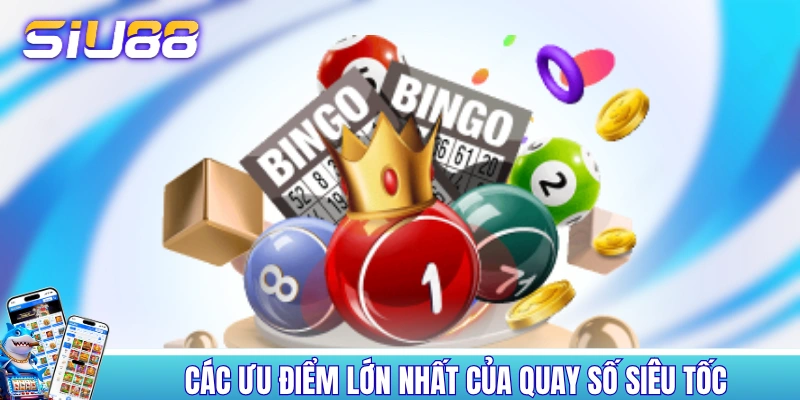 Xổ Số Siêu Tốc: Quay 1 Phút, 200+ Phiên Liên Tiếp Mỗi Ngày! Các ưu điểm lớn nhất của quay số siêu tốc