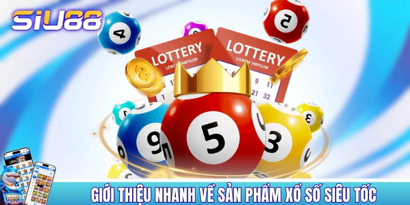 Xổ Số Siêu Tốc: Quay 1 Phút, 200+ Phiên Liên Tiếp Mỗi Ngày! Giới thiệu nhanh về sản phẩm xổ số siêu tốc