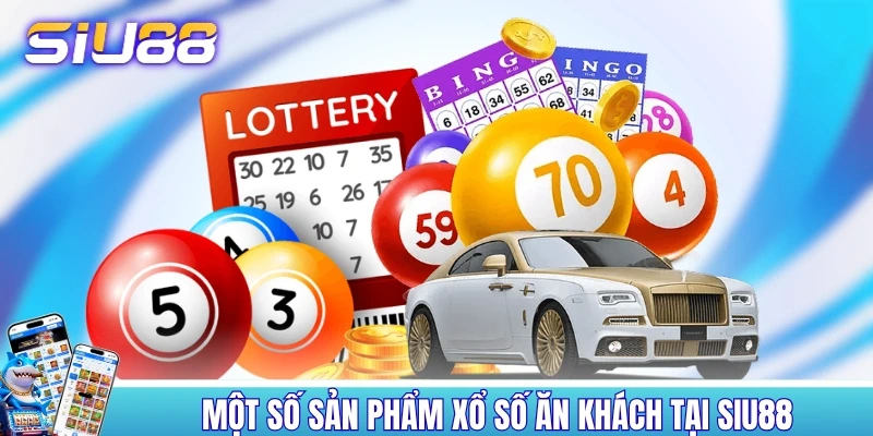 Xổ Số SIU88 - Cập Nhật 20+ Hình Thức Dự Thưởng Khác Nhau Một vài sản phẩm xổ số ăn khách tại SIU88