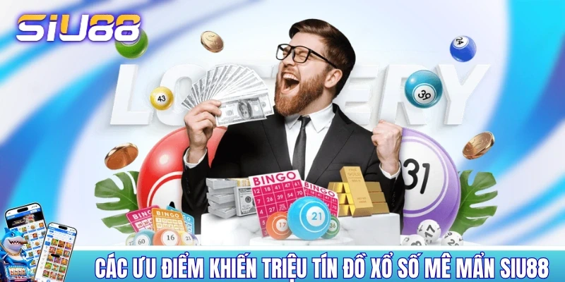 Xổ Số SIU88 - Cập Nhật 20+ Hình Thức Dự Thưởng Khác Nhau Các ưu điểm khiến triệu tín đồ xổ số mê mẩn SIU88