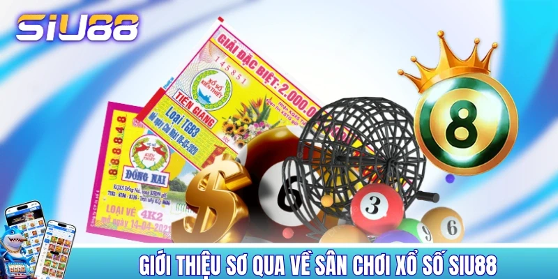 Xổ Số SIU88 - Cập Nhật 20+ Hình Thức Dự Thưởng Khác Nhau Giới thiệu sơ qua về sân chơi xổ số SIU88