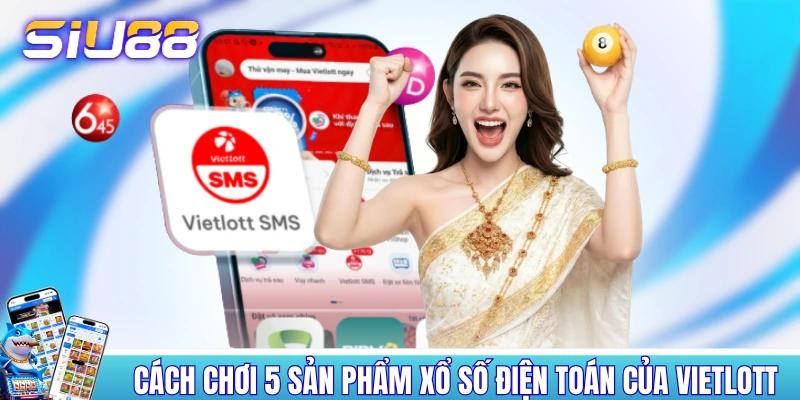 Cách chơi 5 sản phẩm xổ số điện toán của Vietlott Cách chơi 5 sản phẩm xổ số điện toán của Vietlott